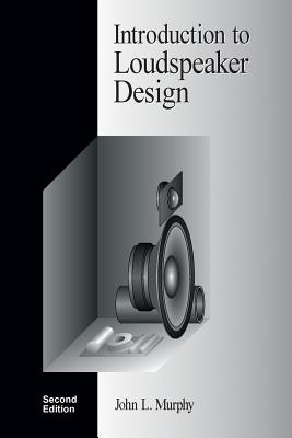 Introduction to Loudspeaker Design: Second Edition - Murphy, John L