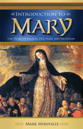 Introduction to Mary: The Heart of Marian Doctrine and Devotion