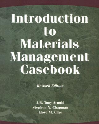 Introduction to Materials Management Casebook - Arnold, J R Tony, and Chapman, Stephen N, and Clive, Lloyd M