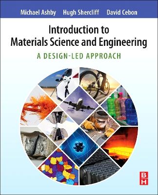 Introduction to Materials Science and Engineering: A Design-Led Approach - Ashby, Michael F., and Shercliff, Hugh, Ph.D., and Cebon, David