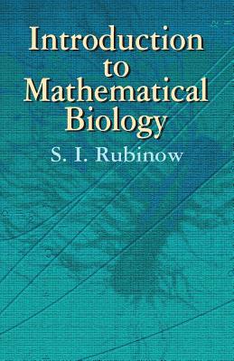 Introduction to Mathematical Biology - Rubinow, S I