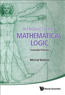 Introduction To Mathematical Logic (Extended Edition) - Walicki, Michal