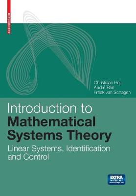 Introduction to Mathematical Systems Theory: Linear Systems, Identification and Control - Heij, Christiaan, and Ran, Andr� C M, and Van Schagen, F