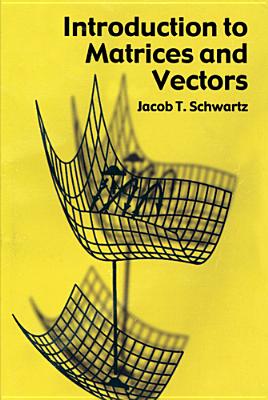Introduction to Matrices and Vectors - Schwartz, Jacob T