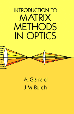 Introduction to Matrix Methods in Optics - Gerrard, A, and Burch, J M