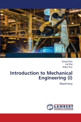 Introduction to Mechanical Engineering (I) - Chen, Song, and Wei, Lei, and Sun, Zhijun