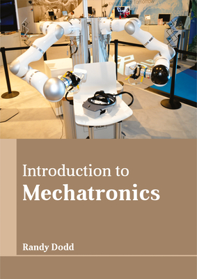Introduction to Mechatronics - Dodd, Randy (Editor)