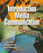 Introduction to Media Communication - Black, Jay, and Bryant, Jennings, and Thompson, Susan