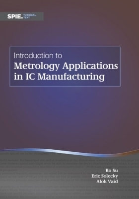 Introduction to Metrology Applications in IC Manufacturing - Bo, Su, and Su, Bo