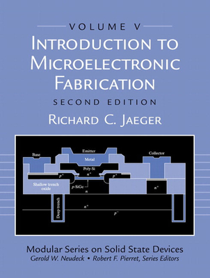 Introduction to Microelectronic Fabrication: Volume 5 (Modular Series on Solid State Devices) - Jaeger, Richard