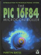 Introduction to Microelectronic Systems: The PIC 16f84 Microcontroller - Bates, Martin