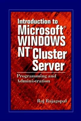 Introduction to Microsoft Windows NT Cluster Server: Programming and Administration - Rajagopal, Raj