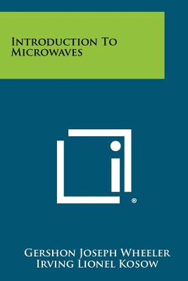Introduction to Microwaves - Wheeler, Gershon Joseph, and Kosow, Irving Lionel (Editor)