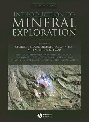 Introduction to Mineral Exploration - Moon, Charles (Editor), and Whateley, Michael K G (Editor), and Evans, Anthony M (Editor)
