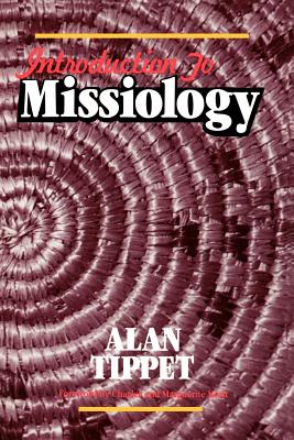 Introduction to Missiology - Tippett, Alan R