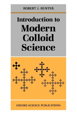 Introduction to Modern Colloid Science - Hunter, Robert J