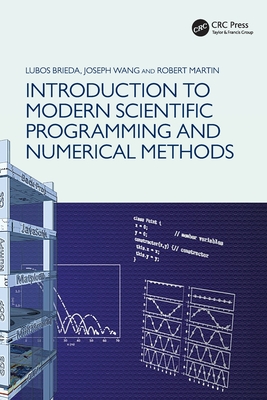 Introduction to Modern Scientific Programming and Numerical Methods - Brieda, Lubos, and Wang, Joseph