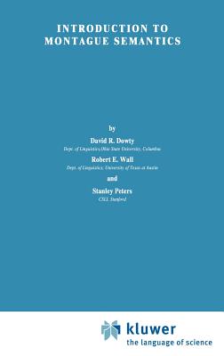 Introduction to Montague Semantics - Dowty, D R, and Wall, R, and Peters, S