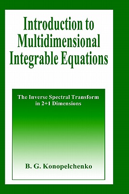 Introduction to Multidimensional Integrable Equations: The Inverse Spectral Transform in 2+1 Dimensions - Konopelchenko, B G