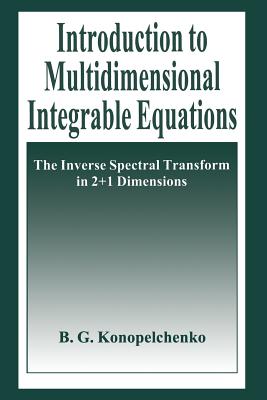 Introduction to Multidimensional Integrable Equations: The Inverse Spectral Transform in 2+1 Dimensions - Konopelchenko, B.G.