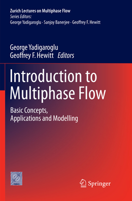Introduction to Multiphase Flow: Basic Concepts, Applications and Modelling - Yadigaroglu, George (Editor), and Hewitt, Geoffrey F. (Editor)