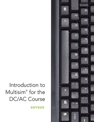 Introduction to Multisim for the DC/AC Course - Snyder, Gary D
