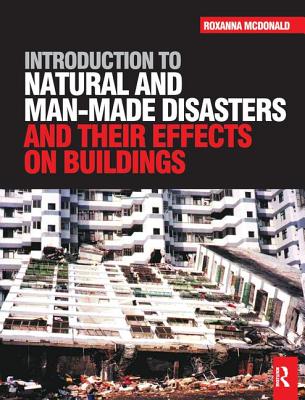 Introduction to Natural and Man-made Disasters and Their Effects on Buildings - McDonald, Roxanna
