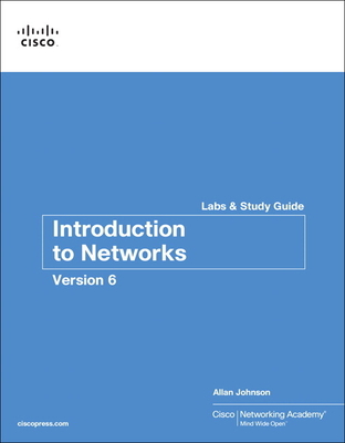 Introduction to Networks V6 Labs & Study Guide - Johnson, Allan, and Cisco Networking Academy