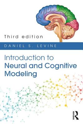 Introduction to Neural and Cognitive Modeling: 3rd Edition - Levine, Daniel S