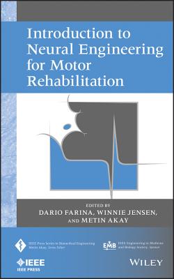 Introduction to Neural Engineering for Motor Rehabilitation - Farina, Dario (Editor), and Jensen, Winnie (Editor), and Akay, Metin (Editor)