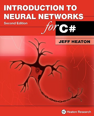 Introduction to Neural Networks for C#, 2nd Edition - Heaton, Jeff