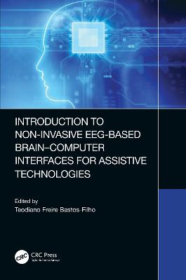 Introduction to Non-Invasive Eeg-Based Brain-Computer Interfaces for Assistive Technologies - Bastos-Filho, Teodiano (Editor)