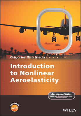 Introduction to Nonlinear Aeroelasticity - Dimitriadis, Grigorios, and Belobaba, Peter (Series edited by), and Cooper, Jonathan, O.B.E. (Series edited by)
