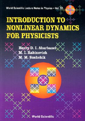 Introduction To Nonlinear Dynamics For Physicists - Abarbanel, Henry D I, and Rabinovich, Mikhail I, and Sushchik, Mikhail M