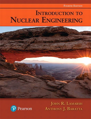 Introduction to Nuclear Engineering - Lamarsh, John, and Baratta, Anthony