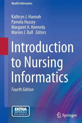 Introduction to Nursing Informatics - Hannah, Kathryn J, R.N., PH.D. (Editor), and Hussey, Pamela (Editor), and Kennedy, Margaret A (Editor)