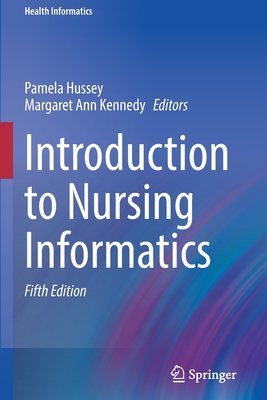 Introduction to Nursing Informatics - Hussey, Pamela (Editor), and Kennedy, Margaret Ann (Editor)