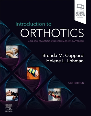 Introduction to Orthotics: A Clinical Reasoning and Problem-Solving Approach - Coppard, Brenda M, PhD, Otr/L, Faota (Editor), and Lohman, Helene, Otr/L, Faota (Editor)