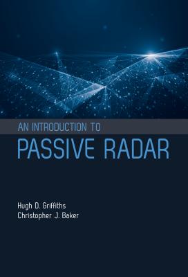 Introduction to Passive Radar - Griffiths, Hugh D, and Baker, Christopher J