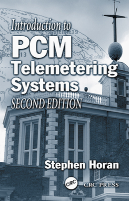 Introduction to Pcm Telemetering Systems, Second Edition - Horan, Stephen, and Horan, Stephen John, and Horan, Horan