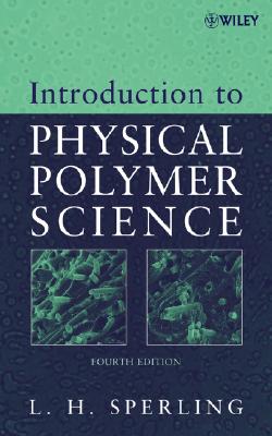 Introduction to Physical Polymer Science - Sperling, Leslie H