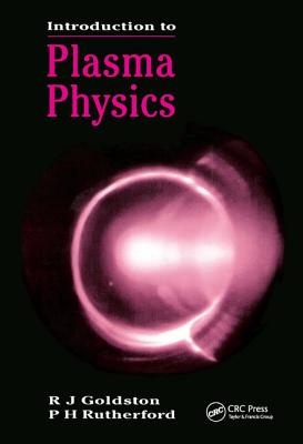 Introduction to Plasma Physics - Goldston, R J, and Rutherford, P H