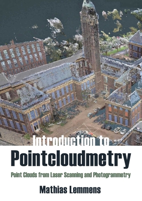 Introduction to Pointcloudmetry: Point Clouds from Laser Scanning and Photogrammetry - Lemmens, Mathias