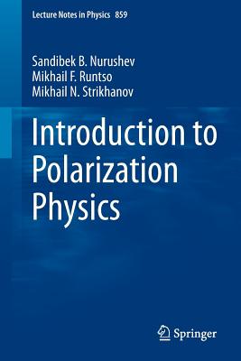 Introduction to Polarization Physics - Nurushev, Sandibek B., and Runtso, Mikhail F., and Strikhanov, Mikhail N.