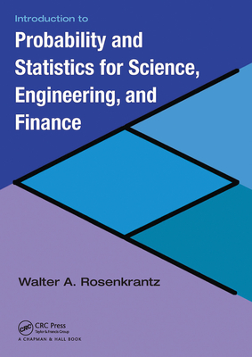 Introduction to Probability and Statistics for Science, Engineering, and Finance - Rosenkrantz, Walter A