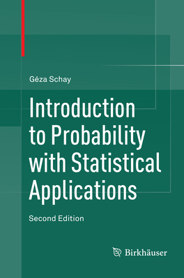 Introduction to Probability with Statistical Applications - Schay, G�za