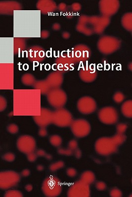 Introduction to Process Algebra - Fokkink, Wan