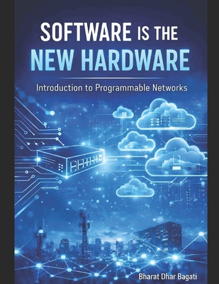 Introduction to Programable Networks: Software Is the New Hardware - Bagati, Bharat Dhar