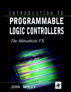 Introduction to Programmable Logic Controllers: The Mitsubishi Fx - Ridley, John E