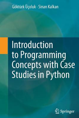 Introduction to Programming Concepts with Case Studies in Python - ��oluk, G�kt�rk, and Kalkan, Sinan